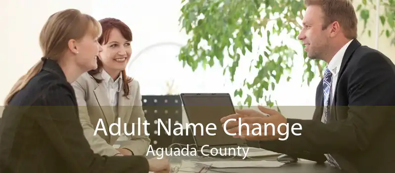 Adult Name Change Aguada County