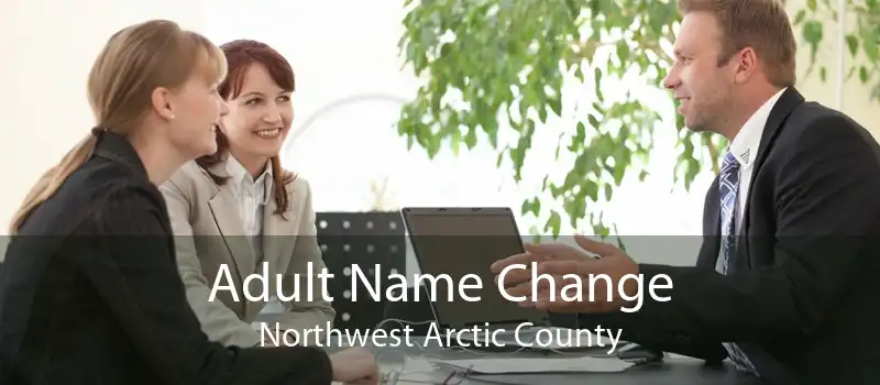 Adult Name Change Northwest Arctic County