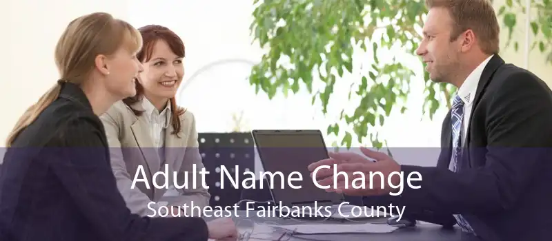 Adult Name Change Southeast Fairbanks County