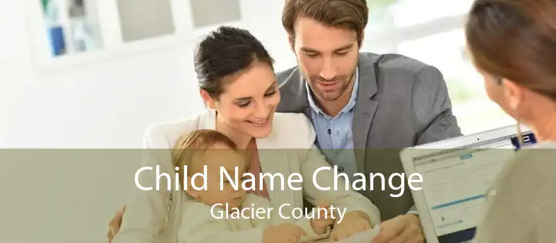 Child Name Change Glacier County