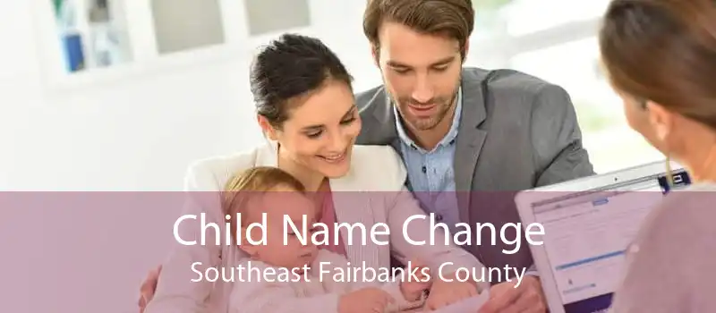 Child Name Change Southeast Fairbanks County