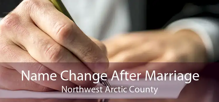 Name Change After Marriage Northwest Arctic County